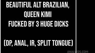 beautiful slim alt brazilian queen kimi takes on three huge cocks for double penetration anal gaping with dirty talk